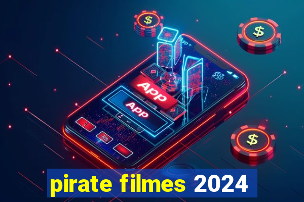 pirate filmes 2024